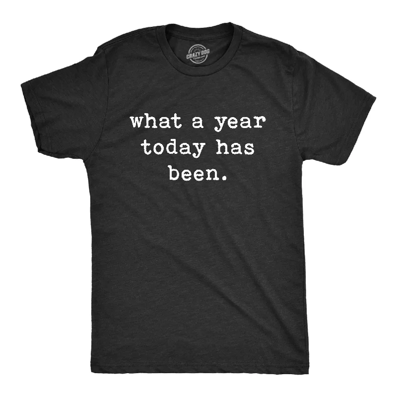 Men’s office shirt for daily wear -What A Year Today Has Been Men's T Shirt